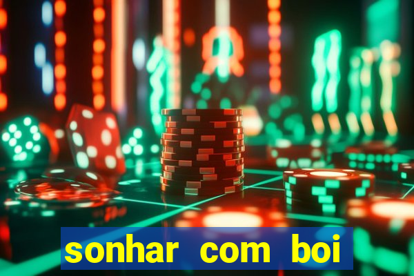 sonhar com boi jogo do bicho